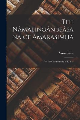 The Nâmalingânusâsana of Amarasimha; With the Commentary of Kshîra - Amarasimha - cover