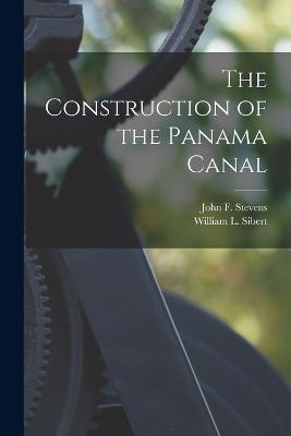 The Construction of the Panama Canal - William L Sibert,John F Stevens - cover