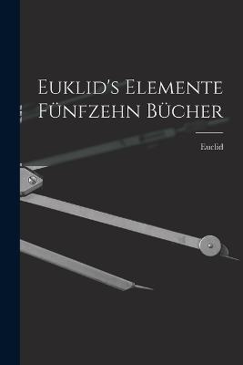 Euklid's Elemente fünfzehn Bücher - Euclid - cover