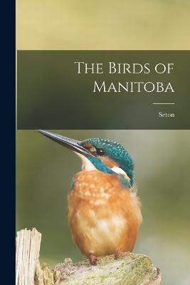 The Birds of Manitoba - Seton - cover