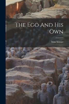 The Ego And His Own - Max Stirner - cover