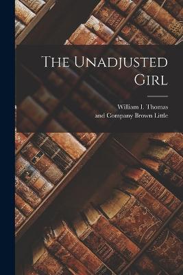 The Unadjusted Girl - William I Thomas - cover