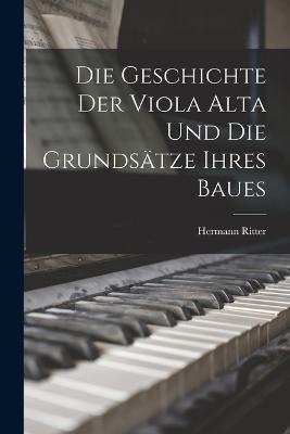 Die Geschichte Der Viola Alta Und Die Grundsätze Ihres Baues - Ritter Hermann 1849-1926 - cover