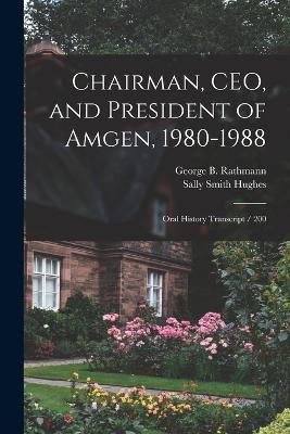 Chairman, CEO, and President of Amgen, 1980-1988: Oral History Transcript / 200 - Sally Smith Hughes,George B Rathmann - cover