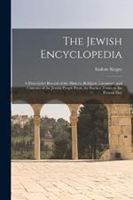 The Jewish Encyclopedia: A Descriptive Record of the History, Religion, Literature, and Customs of the Jewish People From the Earliest Times to the Present Day