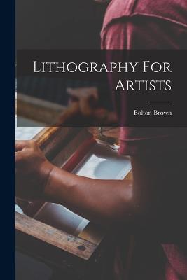 Lithography For Artists - Bolton Brown - cover