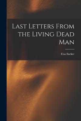 Last Letters From the Living Dead Man - Elsa Barker - cover