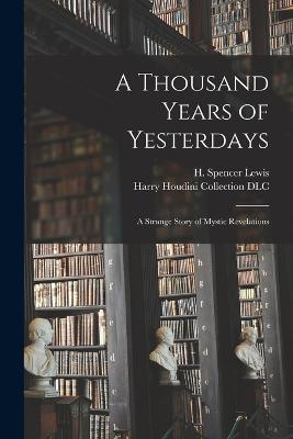 A Thousand Years of Yesterdays: A Strange Story of Mystic Revelations - cover