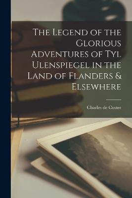 The Legend of the Glorious Adventures of Tyl Ulenspiegel in the Land of Flanders & Elsewhere - Charles De Coster - cover