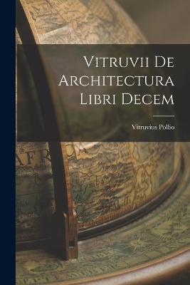 Vitruvii De Architectura Libri Decem - Vitruvius Pollio - cover