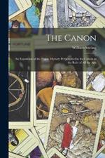 The Canon: An Exposition of the Pagan Mystery Perpetuated in the Cabala as the Rule of all the Arts