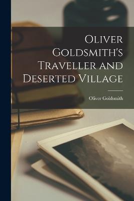 Oliver Goldsmith's Traveller and Deserted Village - Oliver Goldsmith - cover