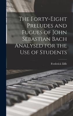 The Forty-eight Preludes and Fugues of John Sebastian Bach Analysed for the use of Students - Frederick Iliffe - cover