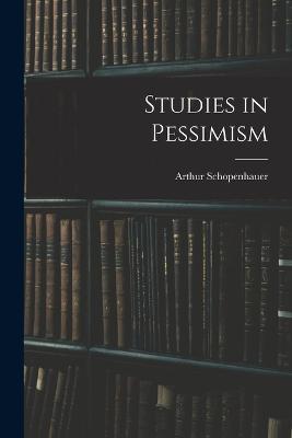 Studies in Pessimism - Arthur Schopenhauer - cover