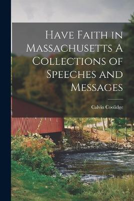 Have Faith in Massachusetts A Collections of Speeches and Messages - Calvin Coolidge - cover