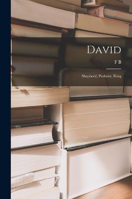 David: Shepherd, Psalmist, King - Frederick Brotherton Meyer - cover