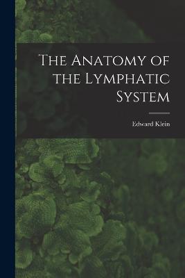 The Anatomy of the Lymphatic System - Edward Klein - cover