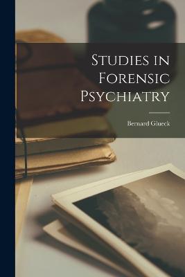 Studies in Forensic Psychiatry - Bernard Glueck - cover
