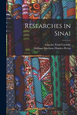 Researches in Sinai - William Matthew Flinders Petrie,Charles Trick Currelly - cover