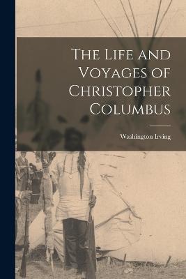 The Life and Voyages of Christopher Columbus - Washington Irving - cover