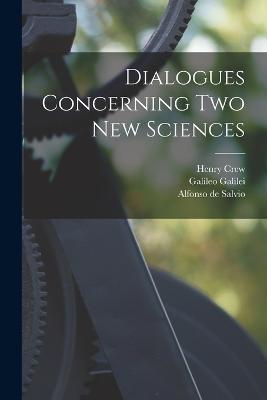 Dialogues Concerning two new Sciences - Galileo Galilei,Henry Crew,Alfonso de Salvio - cover