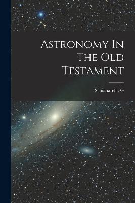 Astronomy In The Old Testament - Schiaparelli G - cover