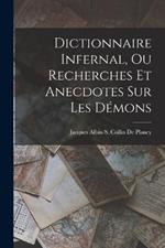 Dictionnaire Infernal, Ou Recherches Et Anecdotes Sur Les Demons