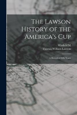 The Lawson History of the America's Cup: A Record of Fifty Years - Thomas William Lawson,Winfield M B 1869 Thompson - cover
