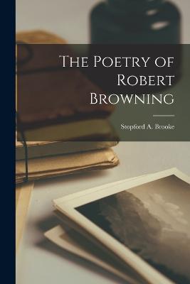 The Poetry of Robert Browning - Stopford a Brooke - cover