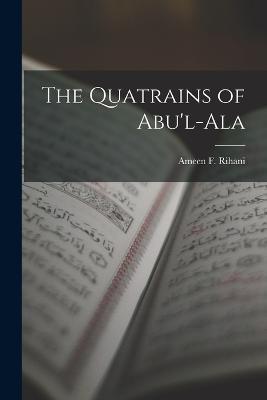 The Quatrains of Abu'l-Ala - Ameen F Rihani - cover