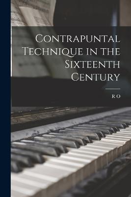 Contrapuntal Technique in the Sixteenth Century - R O 1886-1948 Morris - cover