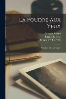 La Poudre Aux Yeux: Comedie En Deux Actes
