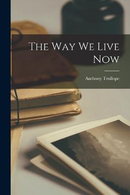 The Way We Live Now - Anthony Trollope - cover