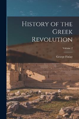 History of the Greek Revolution; Volume 2 - George Finlay - cover