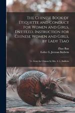 The Chinese Book of Etiquette and Conduct for Women and Girls, Entitled, Instruction for Chinese Women and Girls, by Lady Tsao; tr. From the Chinese by Mrs. S. L. Baldwin
