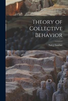 Theory of Collective Behavior - Neil J Smelser - cover