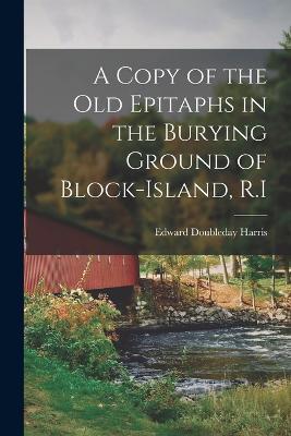 A Copy of the Old Epitaphs in the Burying Ground of Block-Island, R.I - Edward Doubleday Harris - cover