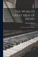 The World's Great Men of Music: Story-Lives of Master Musicians