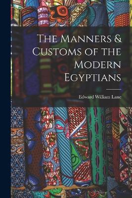 The Manners & Customs of the Modern Egyptians - Edward William Lane - cover