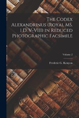 The Codex Alexandrinus (Royal MS. 1 D. V-VIII) in Reduced Photographic Facsimile; Volume 2 - Frederic G Kenyon - cover
