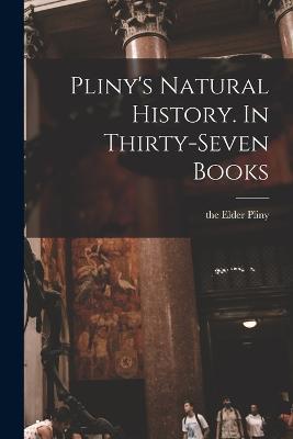 Pliny's Natural History. In Thirty-seven Books - cover