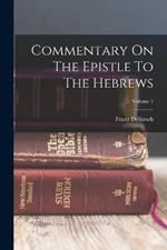 Commentary On The Epistle To The Hebrews; Volume 1