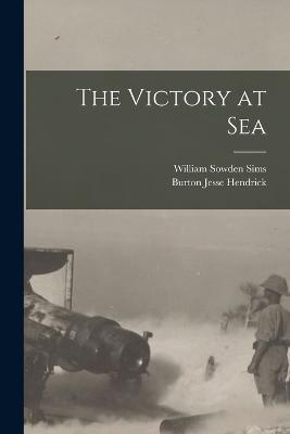 The Victory at Sea - Burton Jesse Hendrick,William Sowden Sims - cover