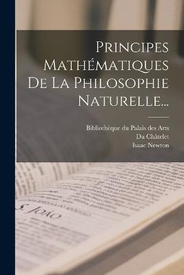 Principes Mathématiques De La Philosophie Naturelle... - Isaac Newton,Du Châtelet - cover