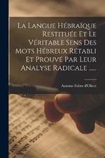 La Langue Hebraique Restituee Et Le Veritable Sens Des Mots Hebreux Retabli Et Prouve Par Leur Analyse Radicale ......