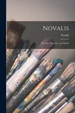 Novalis: His Life, Thoughts, and Works