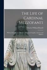 The Life of Cardinal Mezzofanti: With an Introductory Memoir of Eminent Linguists, Ancient and Modern