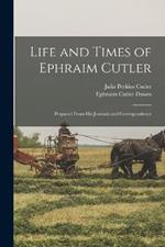 Life and Times of Ephraim Cutler: Prepared From His Journals and Correspondence