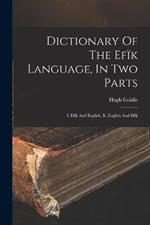 Dictionary Of The Efik Language, In Two Parts: I. Efik And English, Ii. English And Efik