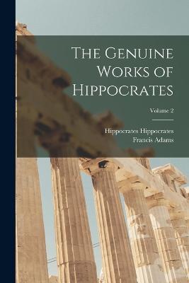 The Genuine Works of Hippocrates; Volume 2 - Francis Adams,Hippocrates Hippocrates - cover